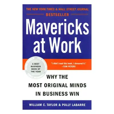 "Mavericks at Work: Why the Most Original Minds in Business Win" - "" ("Taylor William C.")(Pape