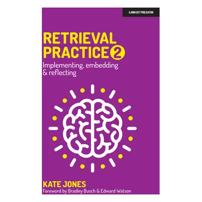 "Retrieval Practice 2: Implementing, Embedding & Reflecting" - "" ("Jones Kate")(Paperback)