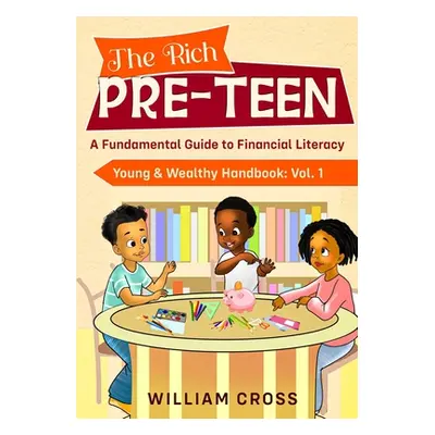 "The Rich Pre-Teen: A Fundamental Guide to Financial Literacy" - "" ("Cross William")(Paperback)