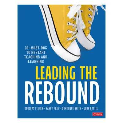 "Leading the Rebound: 20+ Must-DOS to Restart Teaching and Learning" - "" ("Fisher Douglas")(Pap