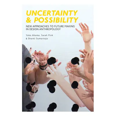 "Uncertainty and Possibility: New Approaches to Future Making in Design Anthropology" - "" ("Aka