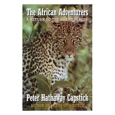 "The African Adventurers: A Return to the Silent Places" - "" ("Capstick Peter Hathaway")(Pevná 