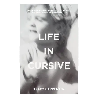 "Life in Cursive: Staying connected, balanced, and inspired through living a handwritten life" -