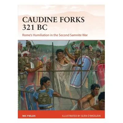 "Caudine Forks 321 BC: Rome's Humiliation in the Second Samnite War" - "" ("Fields Nic")(Paperba