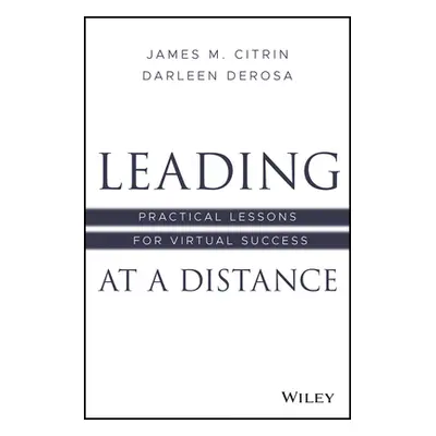 "Leading at a Distance: Practical Lessons for Virtual Success" - "" ("Citrin James M.")(Pevná va