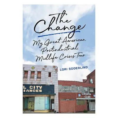 "The Change: My Great American, Postindustrial, Midlife Crisis Tour" - "" ("Soderlind Lori")(Pev