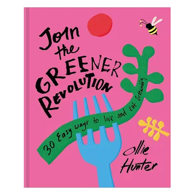 "Join the Greener Revolution: 30 Easy Ways to Eat and Live Sustainably" - "" ("Hunter Ollie")(Pe