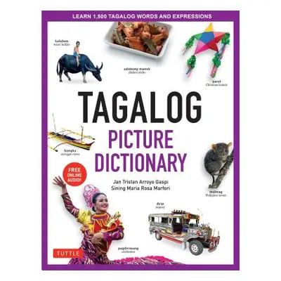 "Tagalog Picture Dictionary: Learn 1500 Tagalog Words and Expressions - The Perfect Resource for