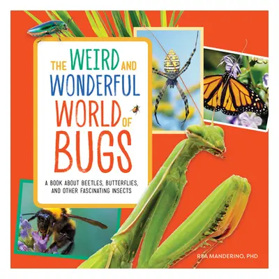 "The Weird and Wonderful World of Bugs: A Book about Beetles, Butterflies, and Other Fascinating