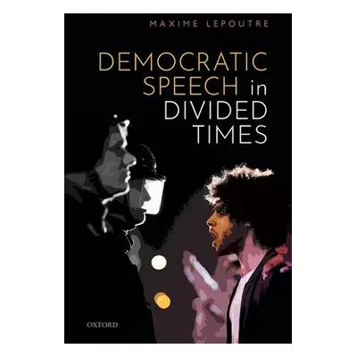 "Democratic Speech in Divided Times" - "" ("Lepoutre Maxime")(Pevná vazba)