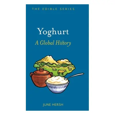 "Yoghurt: A Global History" - "" ("Hersh June")(Pevná vazba)