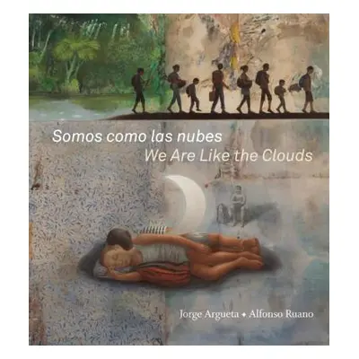 "Somos Como Las Nubes / We Are Like the Clouds" - "" ("Argueta Jorge")(Pevná vazba)