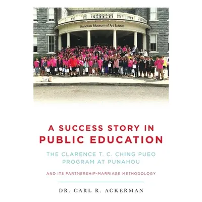 "A Success Story in Public Education: The Clarence T. C. Ching PUEO Program at Punahou and Its P