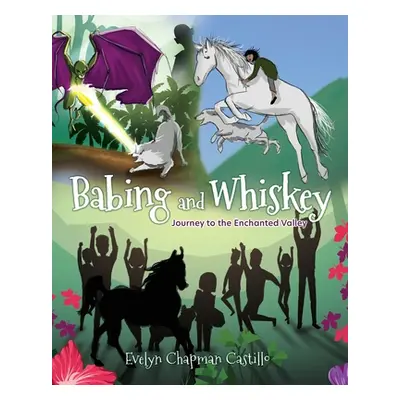 "Babing and Whiskey: Journey to the Enchanted Valley" - "" ("Castillo Evelyn Chapman")(Paperback