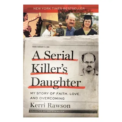 "A Serial Killer's Daughter: My Story of Faith, Love, and Overcoming" - "" ("Rawson Kerri")(Pape