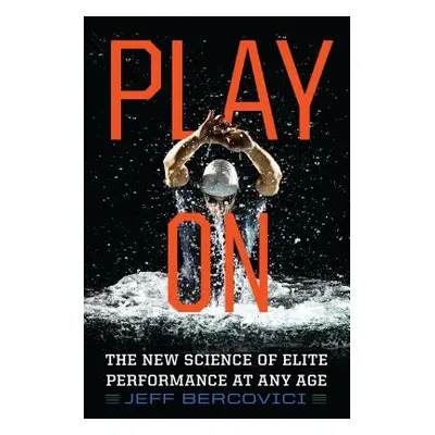 "Play on: The New Science of Elite Performance at Any Age" - "" ("Bercovici Jeff")(Paperback)