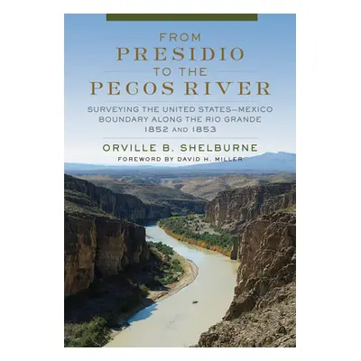 "From Presidio to the Pecos River: Surveying the United States-Mexico Boundary Along the Rio Gra