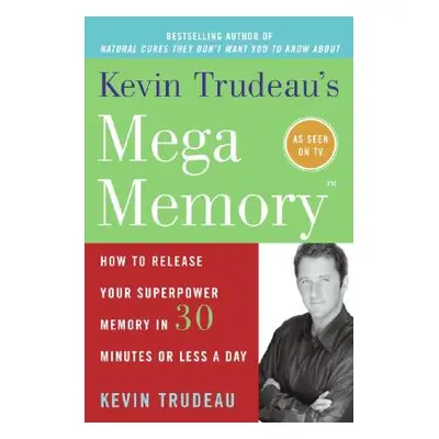 "Kevin Trudeau's Mega Memory: How to Release Your Superpower Memory in 30 Minutes or Less a Day"