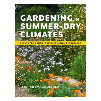 "Gardening in Summer-Dry Climates: Plants for a Lush, Water-Conscious Landscape" - "" ("Harlow N