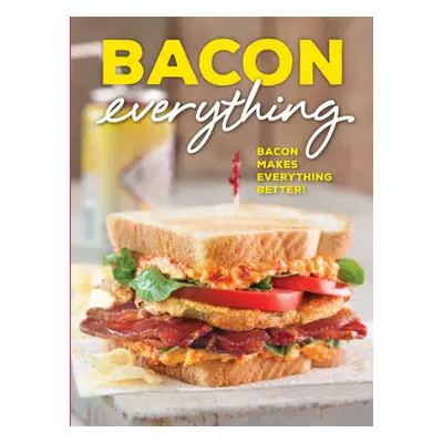 "Bacon Everything: Bacon Makes Everything Better!" - "" ("Bell Brooke Michael")(Pevná vazba)