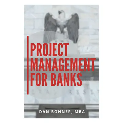 "Project Management for Banks" - "" ("Bonner Dan")(Paperback)