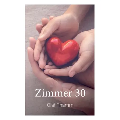 "Zimmer 30: Ein Roman aus dem wahren Leben" - "" ("Thamm Olaf")(Paperback)