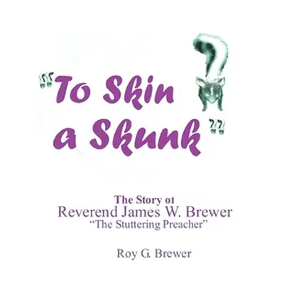 "To Skin a Skunk" - "" ("Brewer Roy G.")(Paperback)