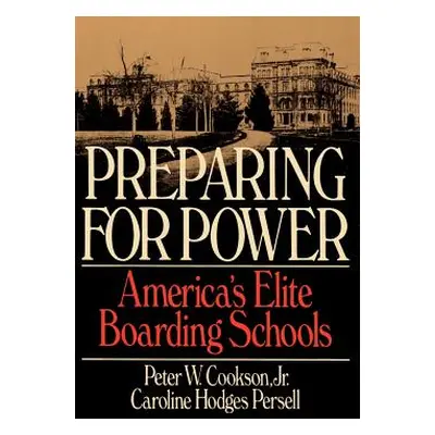 "Preparing for Power: America's Elite Boarding Schools" - "" ("Cookson Peter W.")(Paperback)