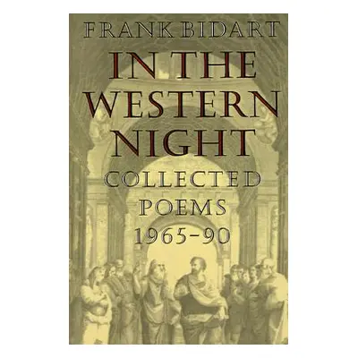 "In the Western Night: Collected Poems 1965-90" - "" ("Bidart Frank")(Paperback)