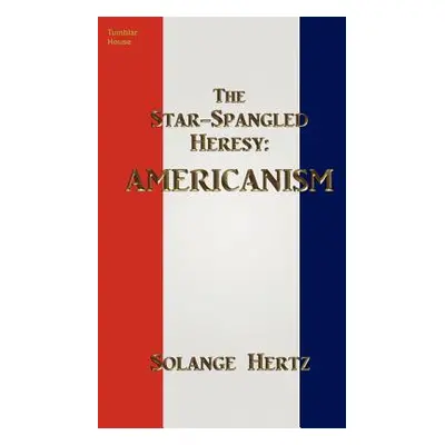 "The Star-Spangled Heresy: Americanism" - "" ("Hertz Solange")(Paperback)