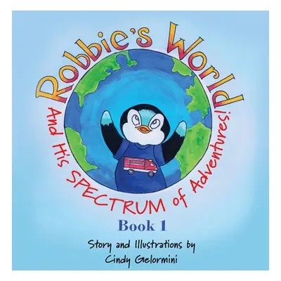 "Robbie's World: and His SPECTRUM of Adventures! Book 1" - "" ("Gelormini Cindy")(Pevná vazba)