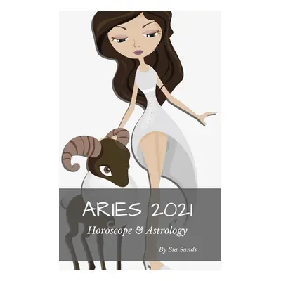 "Aries 2021 Horoscope & Astrology" - "" ("Sands Sia")(Paperback)