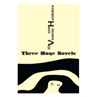 "Three Huge Novels: Tres inmensas novelas" - "" ("Huidobro Vicente")(Paperback)