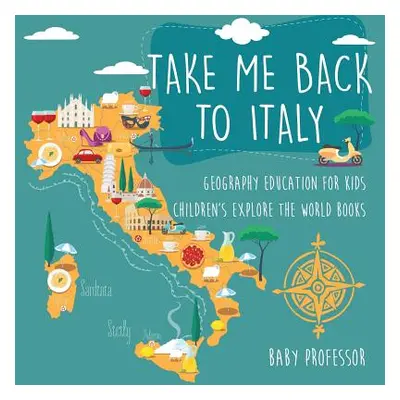 "Take Me Back to Italy - Geography Education for Kids - Children's Explore the World Books" - ""