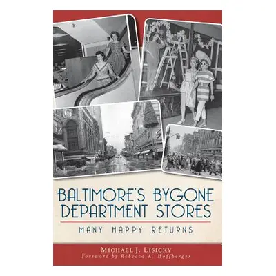 "Baltimore's Bygone Department Stores: Many Happy Returns" - "" ("Lisicky Michael J.")(Paperback