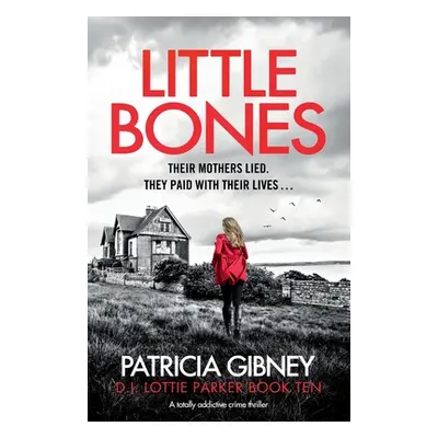 "Little Bones: A totally addictive crime thriller" - "" ("Gibney Patricia")(Paperback)