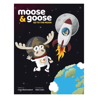 "Moose & Goose go to the Moon" - "" ("Westmoreland Craig")(Paperback)