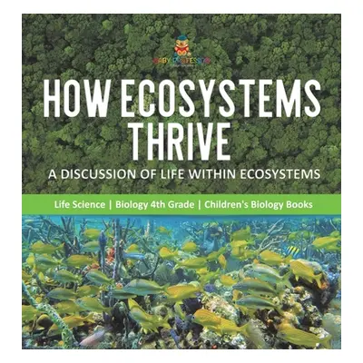 "How Ecosystems Thrive: A Discussion of Life Within Ecosystems - Life Science - Biology 4th Grad