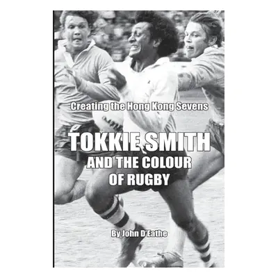 "Tokkie Smith and the Colour of Rugby: Creating the Hong Kong Rugby Sevens" - "" ("McDonald Kevi