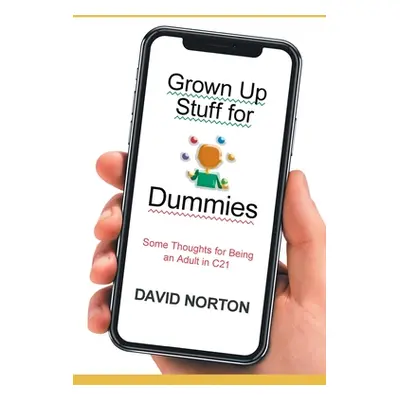 "Grown Up Stuff for Dummies: Some thoughts for being an adult in C21" - "" ("Norton David")(Pape