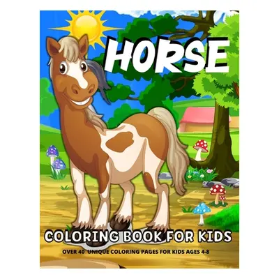 "Horse Coloring Book For Kids: Fun Horses Coloring Book For Kids Ages 4-8Horses And Ponies Color