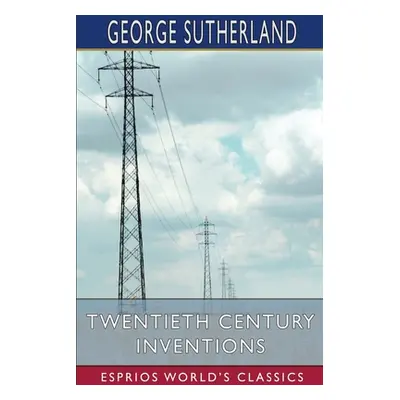 "Twentieth Century Inventions (Esprios Classics)" - "" ("Sutherland George")(Paperback)