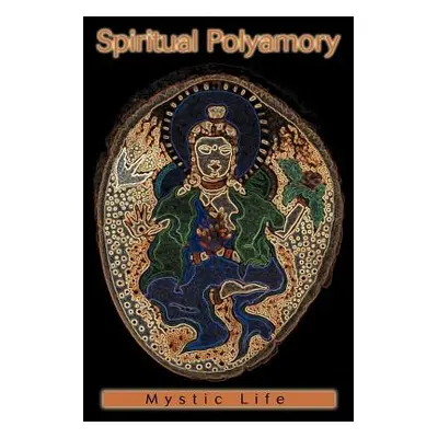 "Spiritual Polyamory" - "" ("Life Mystic")(Paperback)