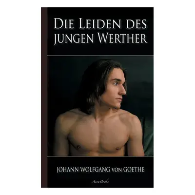 "Goethe: Die Leiden des jungen Werther" - "" ("Von Goethe Johann Wolfgang")(Paperback)