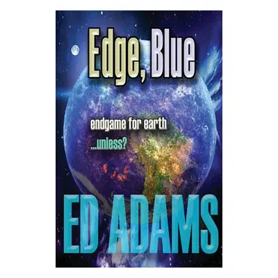 "Edge, Blue: Endgame for Earth...unless?" - "" ("Adams Ed")(Paperback)