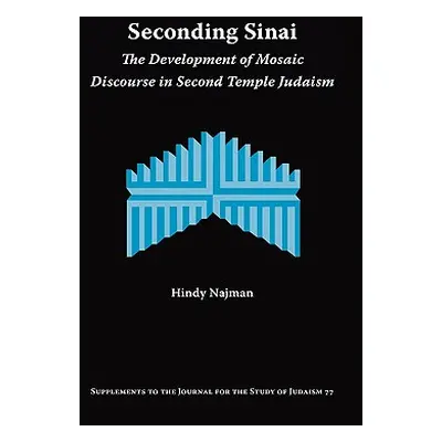 "Seconding Sinai: The Development of Mosaic Discourse in Second Temple Judaism" - "" ("Najman Hi