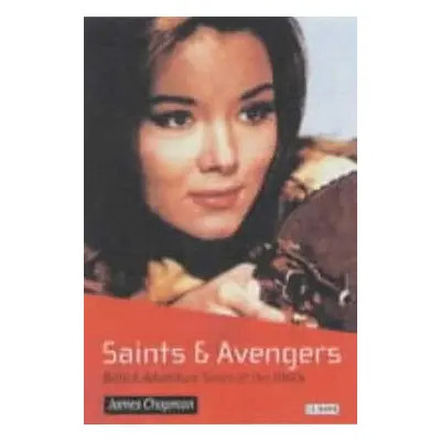 "Saints and Avengers: British Adventure Series of the 1960s" - "" ("Chapman James")(Paperback)