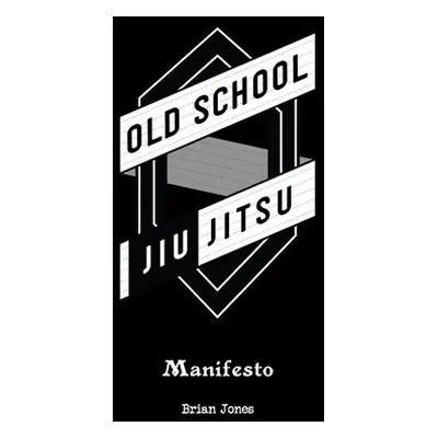 "Old School Jiu-Jitsu Manifesto" - "" ("Jones Brian")(Paperback)