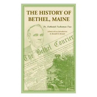 "The History of Bethel, Me" - "" ("True Nathaniel T.")(Paperback)