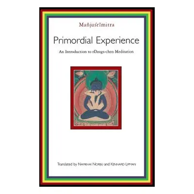 "Primordial Experience: An Introduction to Rdzogs-Chen Meditation" - "" ("Manjusrimitra")(Paperb